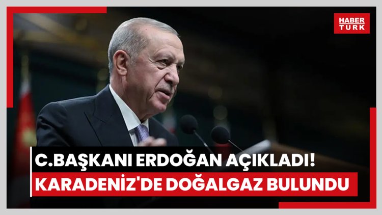 Cumhurbaşkanı Erdoğan açıkladı! Karadeniz'de doğalgaz bulundu