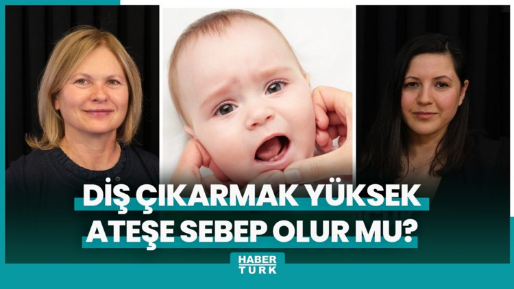 Diş çıkarmak yüksek ateşe sebep olur mu?
