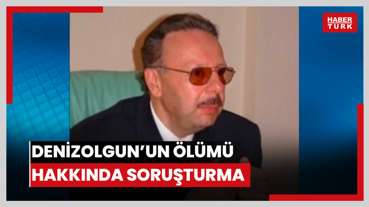 Denizolgun'un ölümü hakkında soruşturma