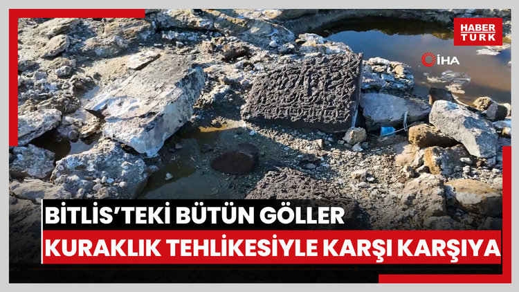 Bitlis'teki bütün göller kuraklık tehlikesiyle karşı karşıya