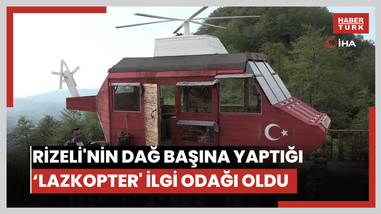 Rizeli'nin dağ başına yaptığı 'Lazkopter' ilgi odağı oldu