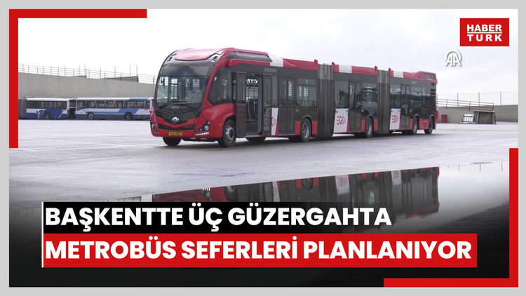 Başkentte üç güzergahta metrobüs seferleri planlanıyor
