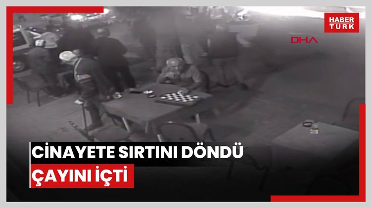 Cinayete sırtını döndü çayını içti
