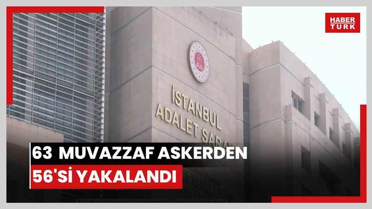36 ilde FETÖ operasyonu: 63  muvazzaf askerden 56'sı yakalandı