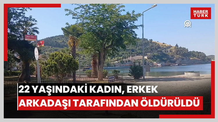 22 yaşındaki kadın, erkek arkadaşı tarafından öldürüldü