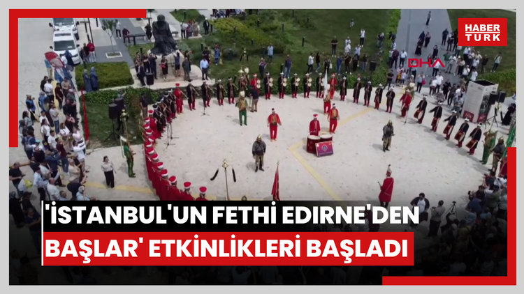 'İstanbul'un Fethi Edirne'den Başlar' etkinlikleri başladı