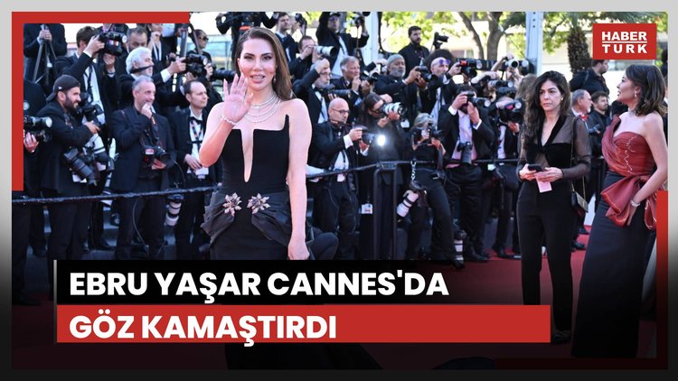 Ebru Yaşar Cannes'da göz kamaştırdı