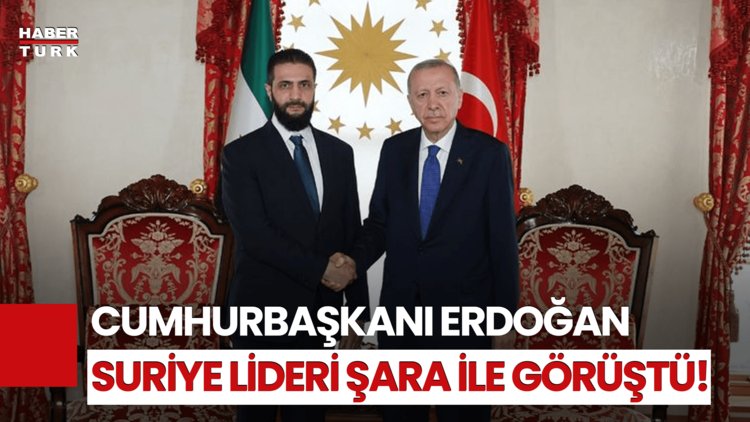 SON DAKİKA! Cumhurbaşkanı Erdoğan, Suriye Lideri Şara İle Görüştü