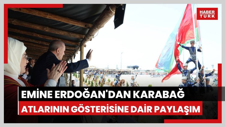 Emine Erdoğan'dan Karabağ Atlarının gösterisine ilişkin paylaşım