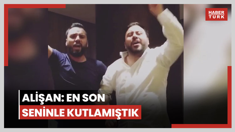 Alişan: En son seninle kutlamıştık