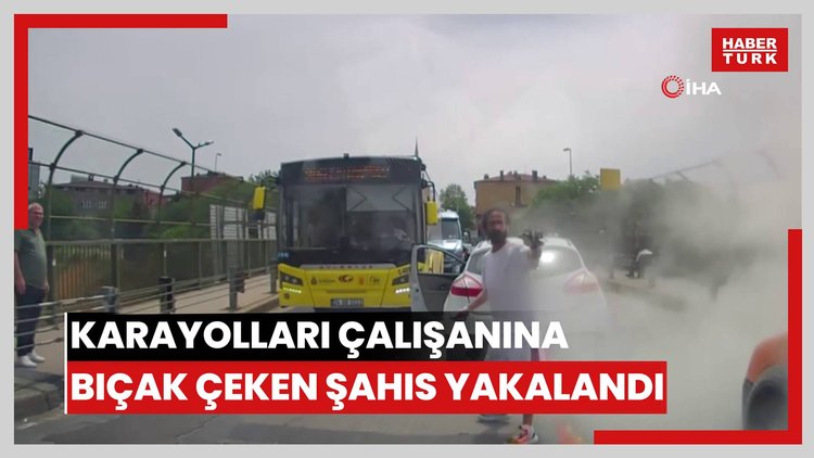 Trafikte araçtan inerek karayolları çalışanına bıçak çeken şahıs yakalandı