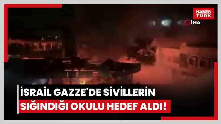İsrail Gazze'de sivillerin sığındığı okulu hedef aldı!