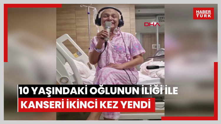 10 yaşındaki oğlunun iliği ile kanseri ikinci kez yendi