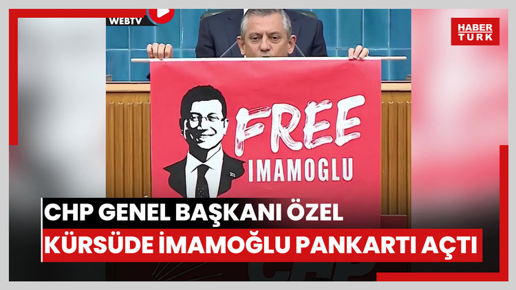 CHP Genel Başkanı Özel kürsüde İmamoğlu pankartı açtı