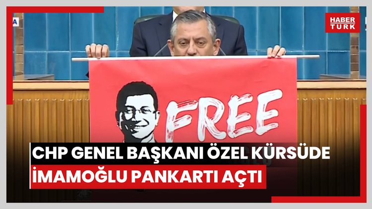 CHP Genel Başkanı Özel kürsüde İmamoğlu pankartı açtı