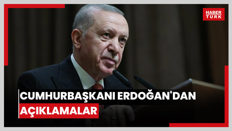 Cumhurbaşkanı Erdoğan'dan açıklamalar