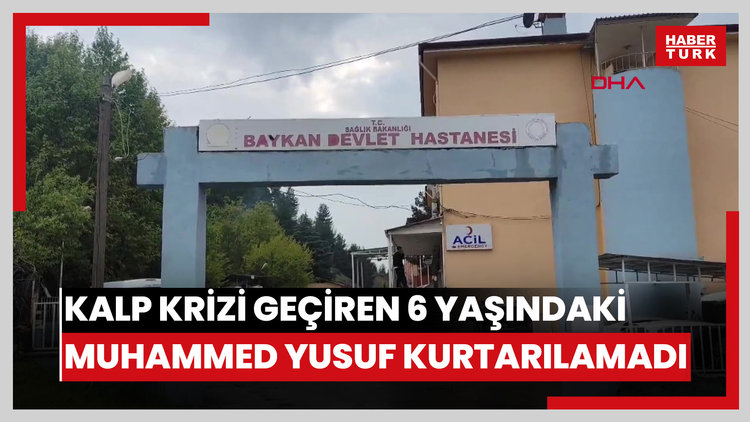 Kalp krizi geçiren 6 yaşındaki Muhammed Yusuf kurtarılamadı