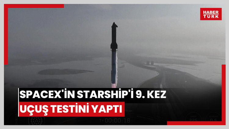 SpaceX'in Starship'i 9. kez uçuş testini yaptı