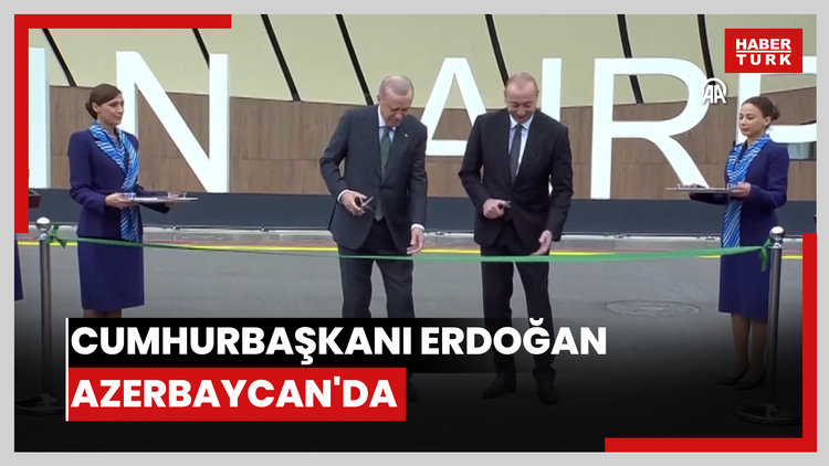 Cumhurbaşkanı Erdoğan Azerbaycan'da