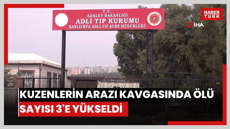 Şanlıurfa'da kuzenlerin arazi kavgasında ölü sayısı 3'e yükseldi