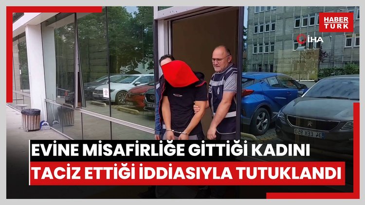 Evine misafirliğe gittiği kadını taciz ettiği iddiasıyla tutuklandı