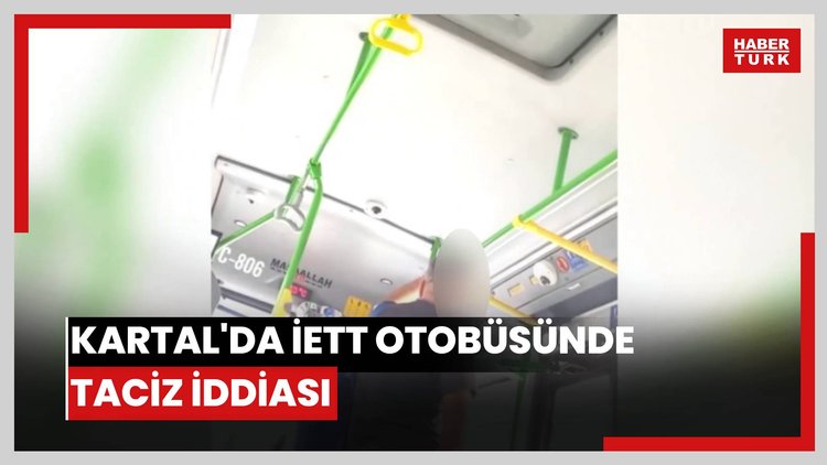 Kartal'da İETT otobüsünde taciz iddiası: Kendisini tokatlayıp şoföre saldırdı