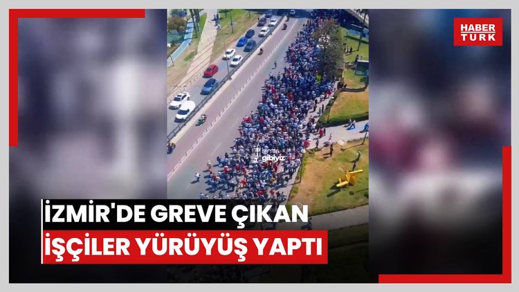 İzmir'de greve çıkan işçiler yürüyüş yaptı
