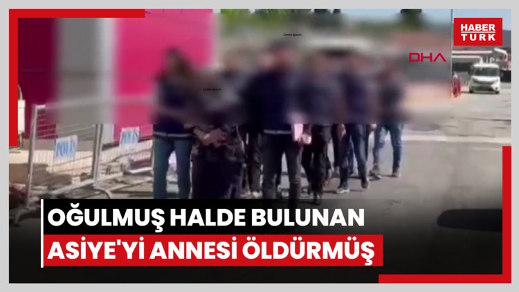 Gaziantep'te boğulmuş halde bulunan Asiye'yi annesi öldürmüş