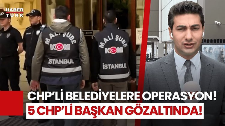 CHP&#039;li Belediyelere Yönelik Operasyon! Gözaltı Kararı Verilenler Kim?