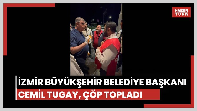 İzmir Büyükşehir Belediye Başkanı Cemil Tugay, çöp topladı