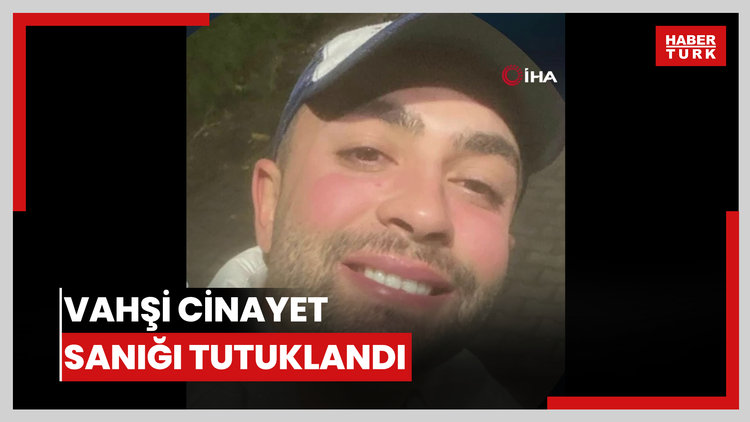 Vahşi cinayet sanığı tutuklandı