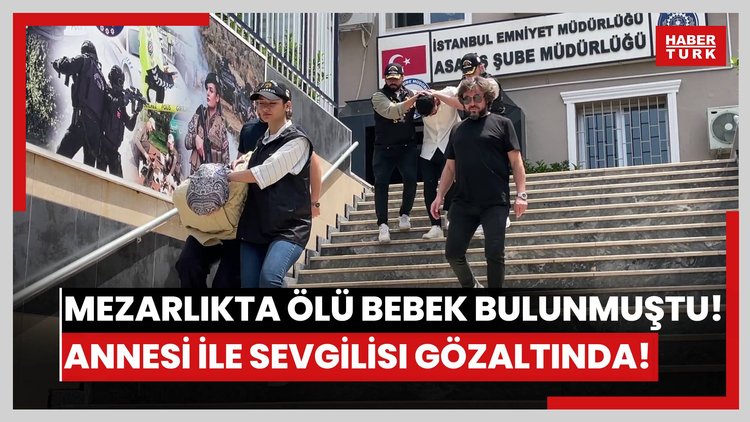 Mezarlıkta ölü bebek bulunmuştu! Annesi ile sevgilisi gözaltında!