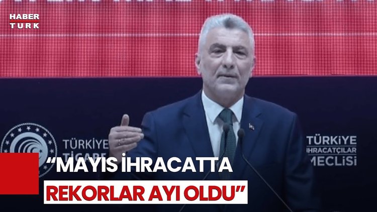 Ticaret Bakanı Ömer Bolat: &quot;Mayıs&#039;ta 24,8 Milyar Doları Aşan İhracat Yaptık&quot;