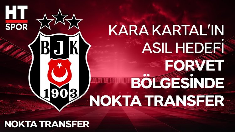 Beşiktaş ilk 11 için net transferler hedefliyor