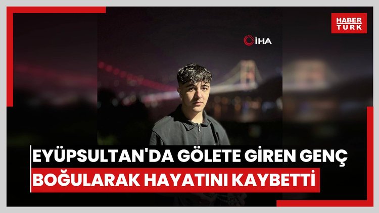 Eyüpsultan'da gölete giren genç boğularak hayatını kaybetti