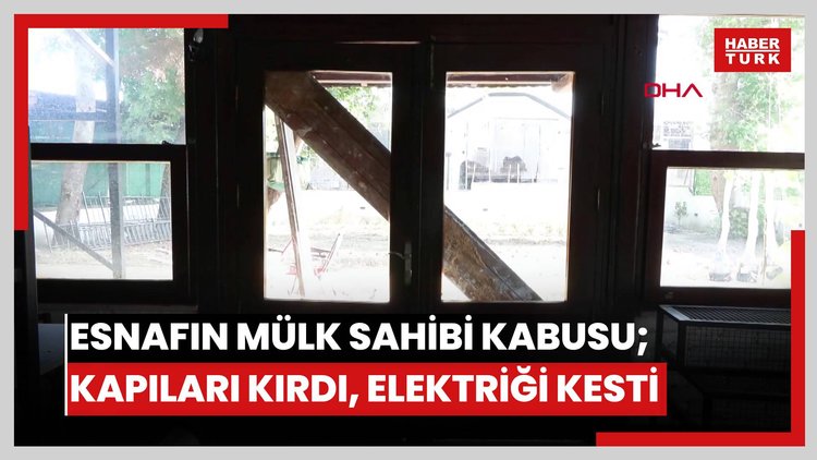 Esnafın mülk sahibi kabusu; kapıları kırdı, elektriği kesti