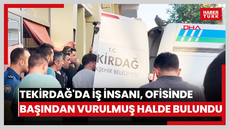 Tekirdağ'da iş insanı, ofisinde başından vurulmuş halde ölü bulundu