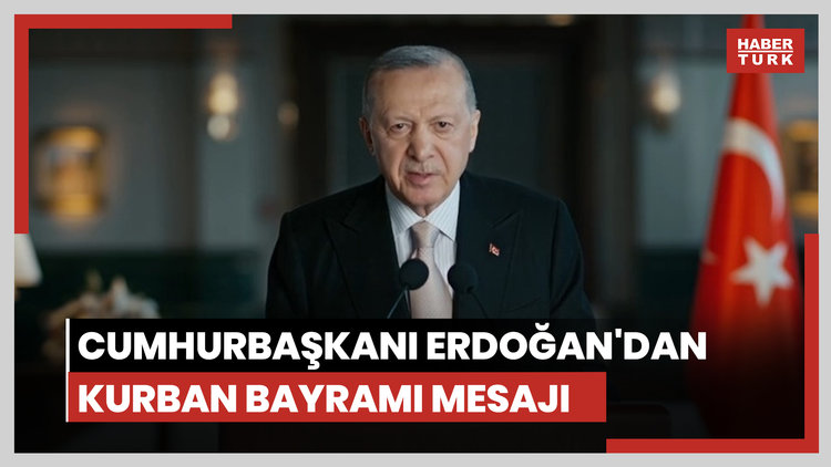 Cumhurbaşkanı Erdoğan'dan Kurban Bayramı mesajı
