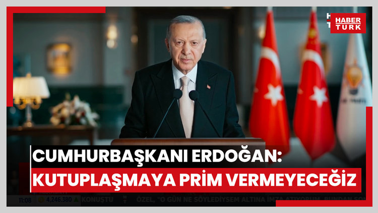 Cumhurbaşkanı Erdoğan: Kutuplaşmaya prim vermeyeceğiz