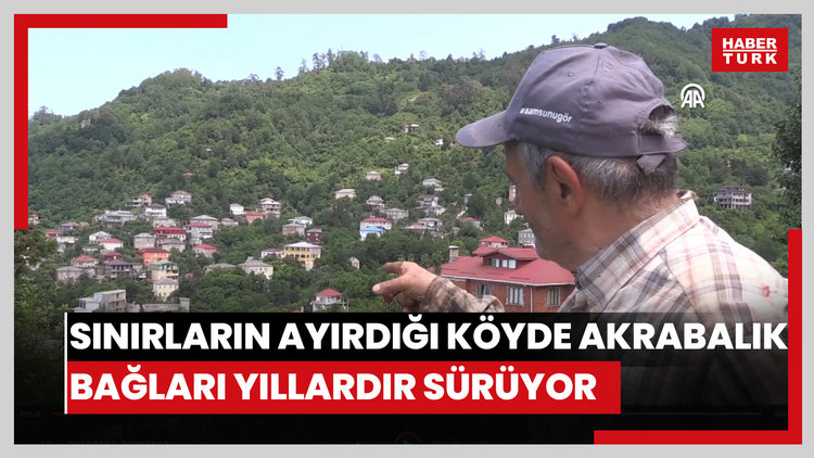 Sınırın ikiye ayırdığı köyde akrabalık ilişkileri bir asırdır sürdürülüyor