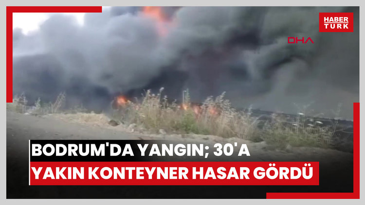 Bodrum'da yangın; 30'a yakın konteyner hasar gördü