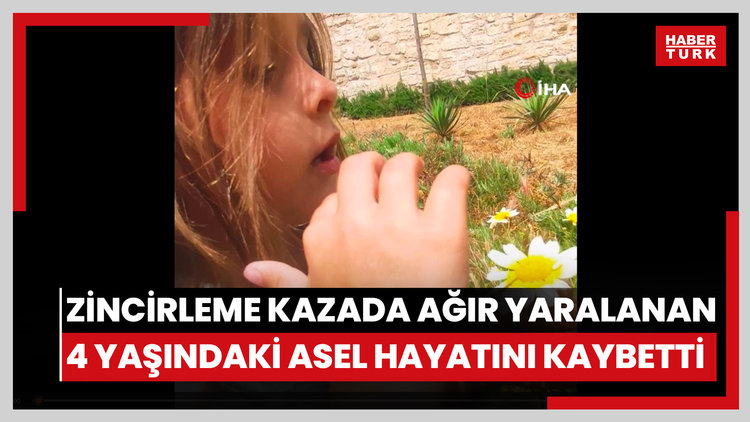 Çanakkale'de 3 aracın karıştığı zincirleme kazada ağır yaralanan 4 yaşındaki Asel hayatını kaybetti