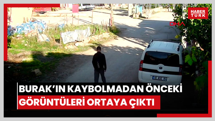 Burak'ın kaybolmadan önceki görüntüleri ortaya çıktı