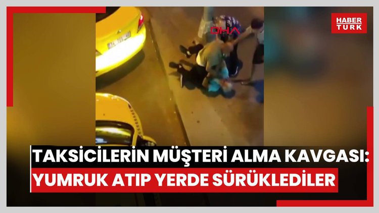 Avcılar'da taksicilerin müşteri alma kavgası: Yumruk atıp yerde sürüklediler