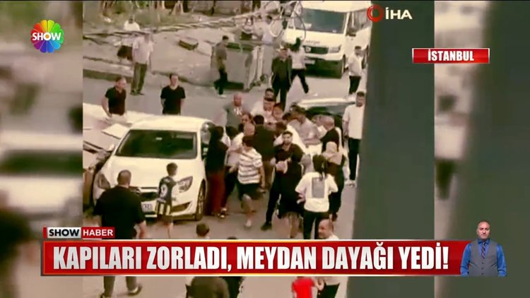 Kapıları zorladı! Meydan dayağı yedi!