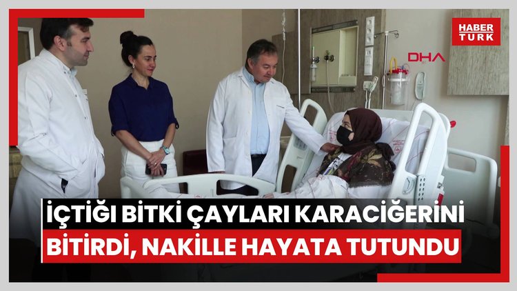 Zayıflamak için içtiği bitki çayları karaciğerini bitirdi, nakille hayata tutundu