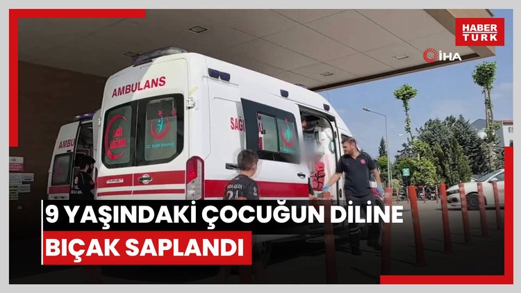 9 yaşındaki çocuğun diline bıçak saplandı