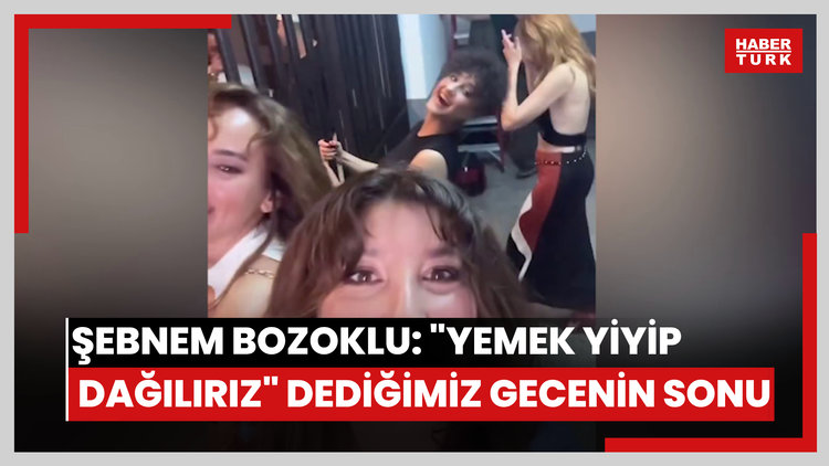 Şebnem Bozoklu: "Yemek yiyip dağılırız" dediğimiz gecenin sonu