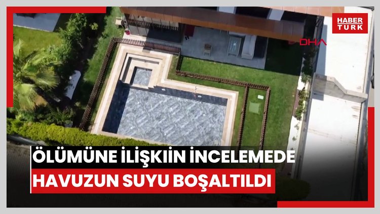 Ferdi Zeyrek'in ölümüne ilişkin incelemede havuzun suyu boşaltıldı, çevresi çitlerle çevrildi