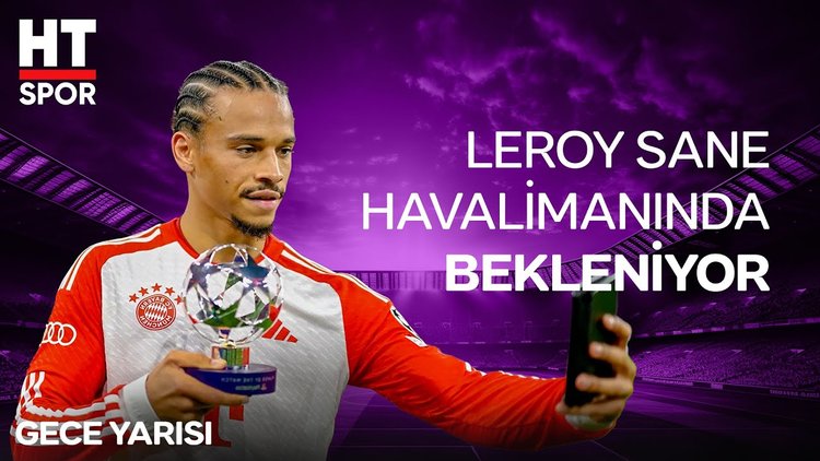 Galatasaray'ın 10 numarası Leroy Sane İstanbul'a geliyor